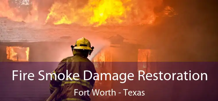 Fire Smoke Damage Restoration Fort Worth - Texas