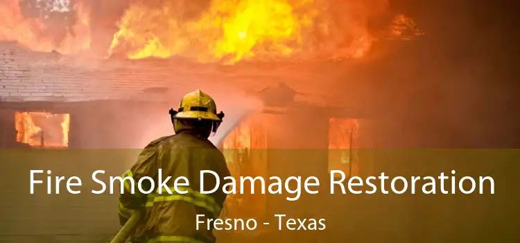 Fire Smoke Damage Restoration Fresno - Texas