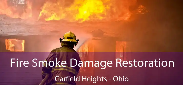 Fire Smoke Damage Restoration Garfield Heights - Ohio