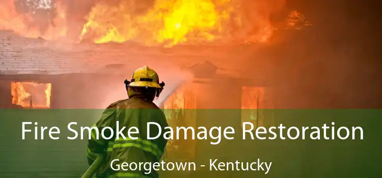 Fire Smoke Damage Restoration Georgetown - Kentucky