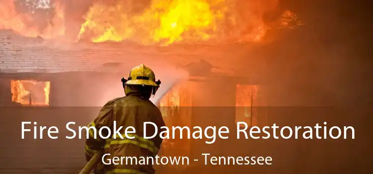 Fire Smoke Damage Restoration Germantown - Tennessee