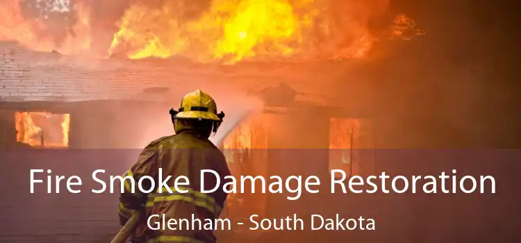 Fire Smoke Damage Restoration Glenham - South Dakota