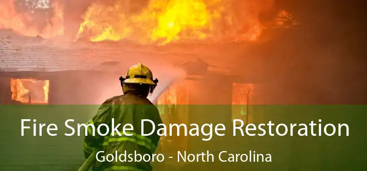 Fire Smoke Damage Restoration Goldsboro - North Carolina