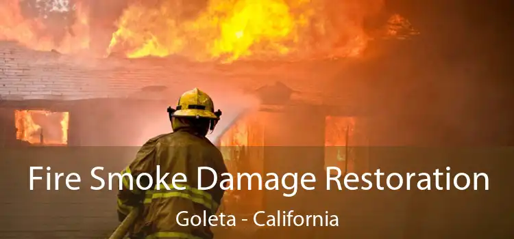 Fire Smoke Damage Restoration Goleta - California