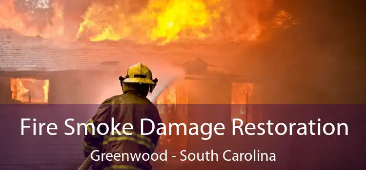 Fire Smoke Damage Restoration Greenwood - South Carolina