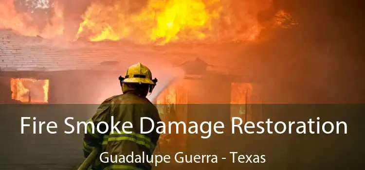 Fire Smoke Damage Restoration Guadalupe Guerra - Texas