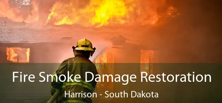 Fire Smoke Damage Restoration Harrison - South Dakota