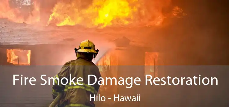 Fire Smoke Damage Restoration Hilo - Hawaii