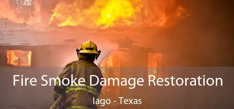 Fire Smoke Damage Restoration Iago - Texas