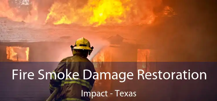 Fire Smoke Damage Restoration Impact - Texas