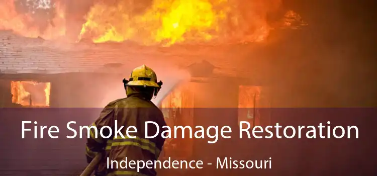 Fire Smoke Damage Restoration Independence - Missouri