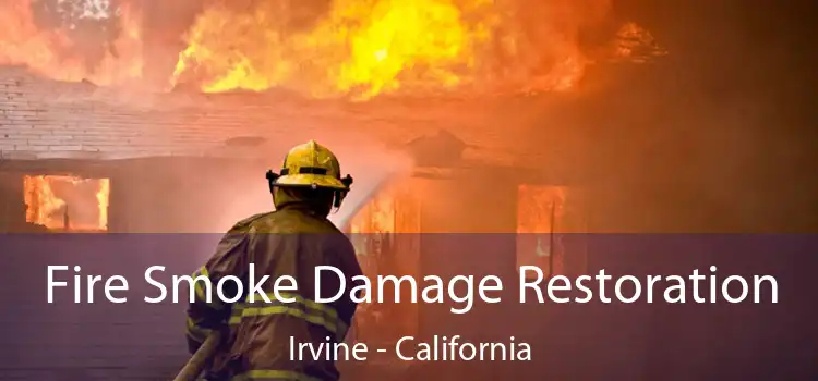 Fire Smoke Damage Restoration Irvine - California