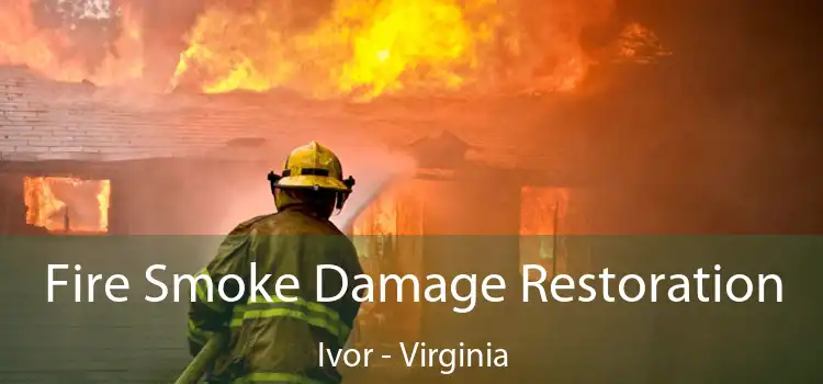 Fire Smoke Damage Restoration Ivor - Virginia