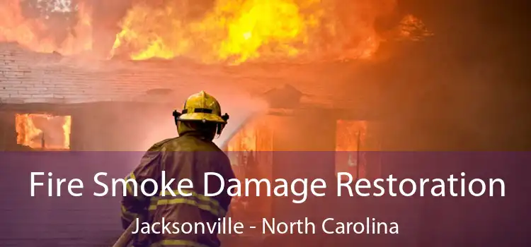 Fire Smoke Damage Restoration Jacksonville - North Carolina