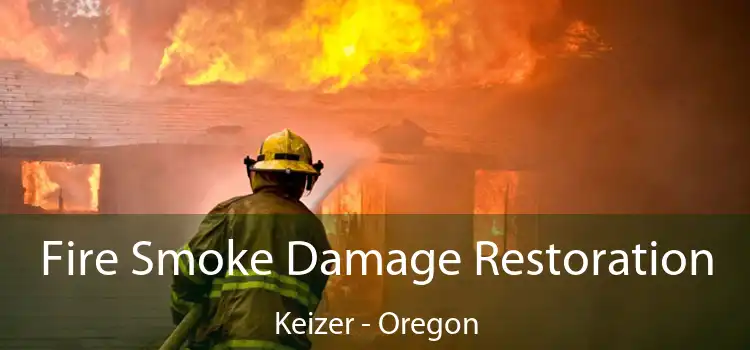 Fire Smoke Damage Restoration Keizer - Oregon