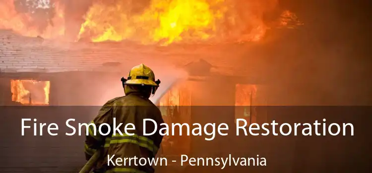 Fire Smoke Damage Restoration Kerrtown - Pennsylvania