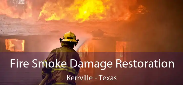 Fire Smoke Damage Restoration Kerrville - Texas