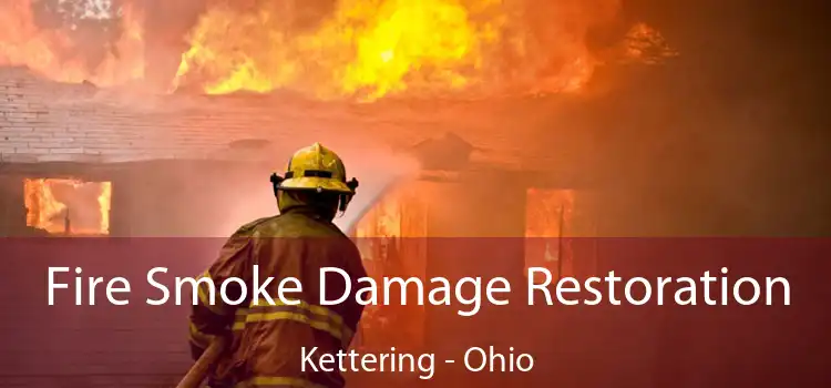 Fire Smoke Damage Restoration Kettering - Ohio