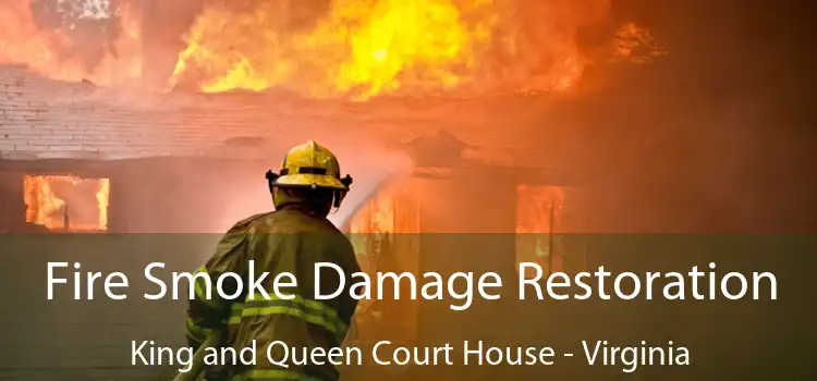 Fire Smoke Damage Restoration King and Queen Court House - Virginia