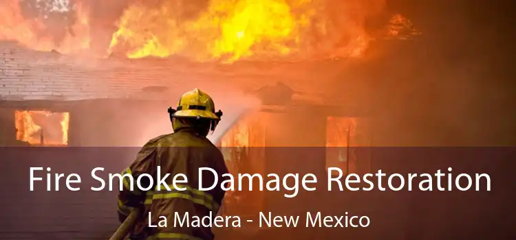 Fire Smoke Damage Restoration La Madera - New Mexico