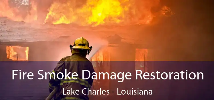 Fire Smoke Damage Restoration Lake Charles - Louisiana