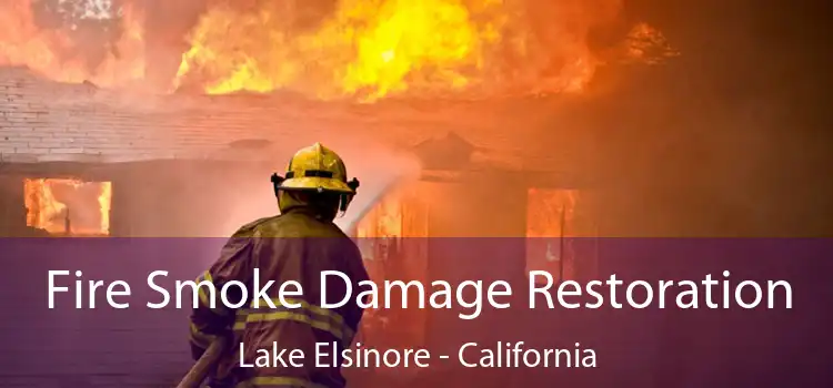 Fire Smoke Damage Restoration Lake Elsinore - California