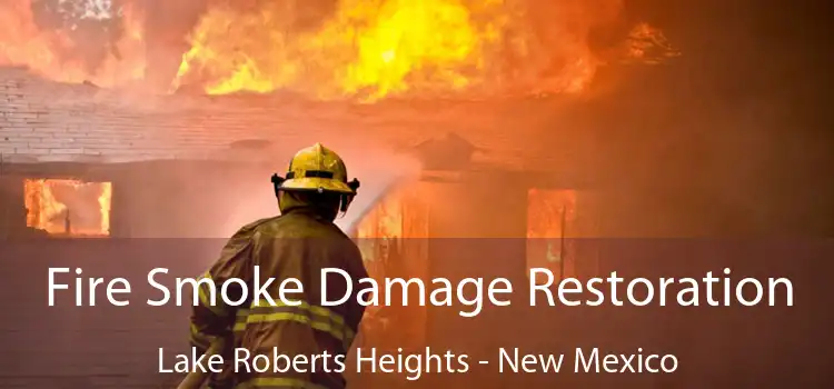 Fire Smoke Damage Restoration Lake Roberts Heights - New Mexico