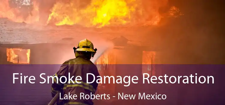 Fire Smoke Damage Restoration Lake Roberts - New Mexico