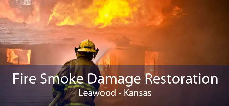 Fire Smoke Damage Restoration Leawood - Kansas