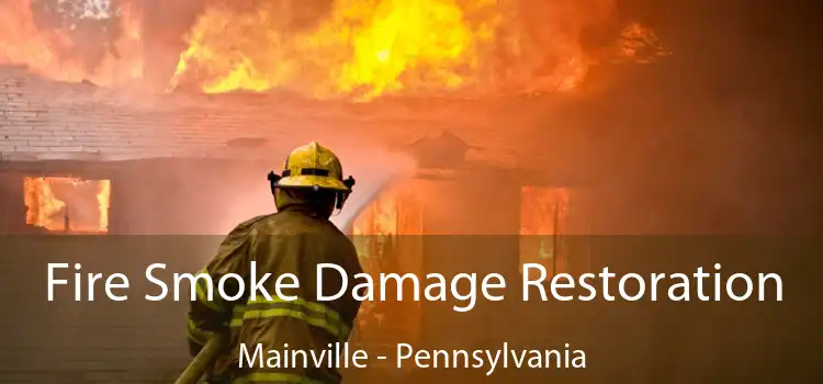 Fire Smoke Damage Restoration Mainville - Pennsylvania