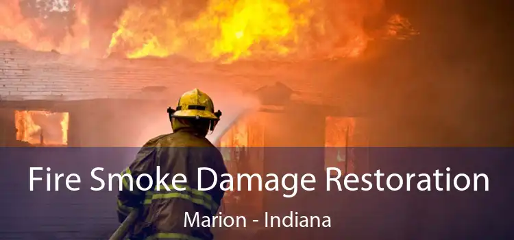 Fire Smoke Damage Restoration Marion - Indiana