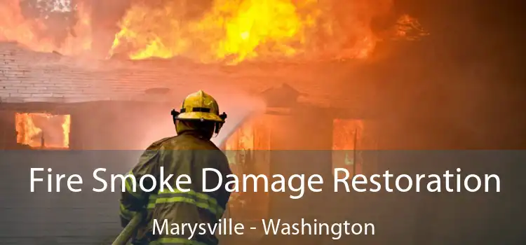 Fire Smoke Damage Restoration Marysville - Washington