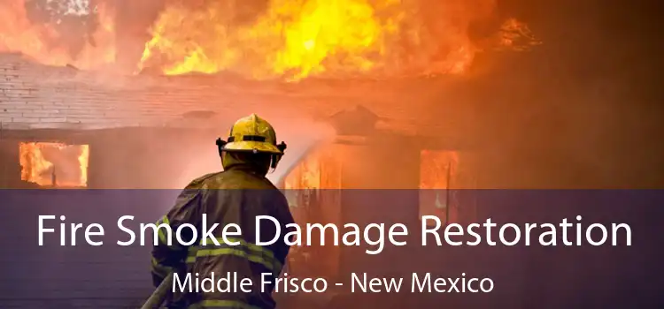 Fire Smoke Damage Restoration Middle Frisco - New Mexico