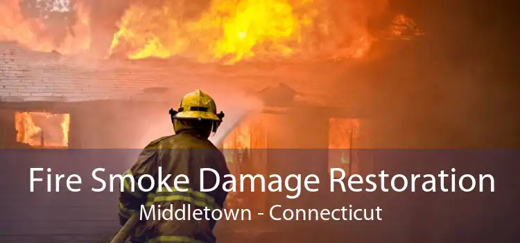 Fire Smoke Damage Restoration Middletown - Connecticut
