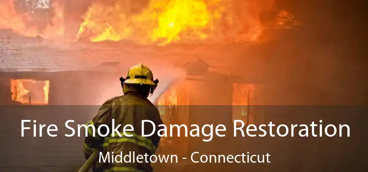 Fire Smoke Damage Restoration Middletown - Connecticut