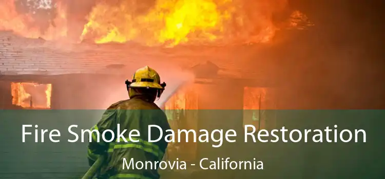 Fire Smoke Damage Restoration Monrovia - California