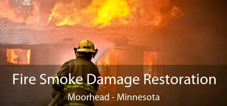 Fire Smoke Damage Restoration Moorhead - Minnesota