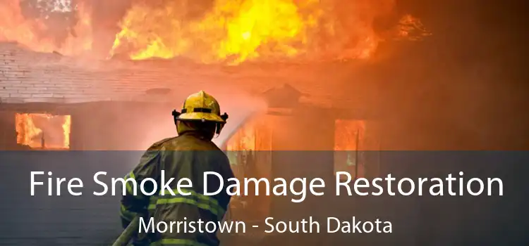 Fire Smoke Damage Restoration Morristown - South Dakota