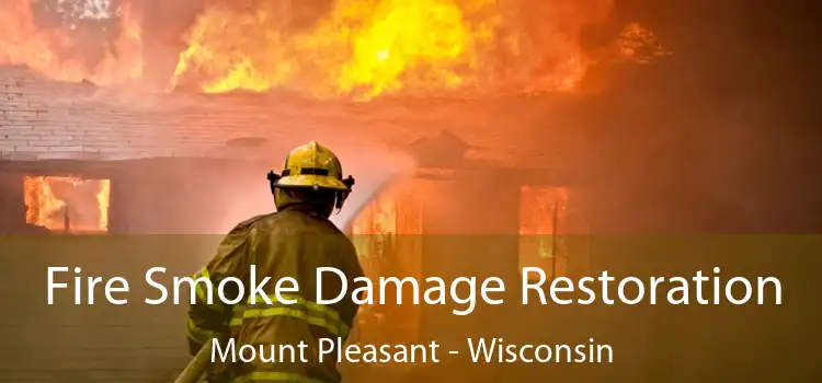 Fire Smoke Damage Restoration Mount Pleasant - Wisconsin