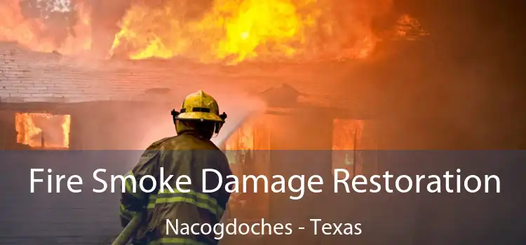 Fire Smoke Damage Restoration Nacogdoches - Texas