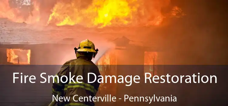 Fire Smoke Damage Restoration New Centerville - Pennsylvania