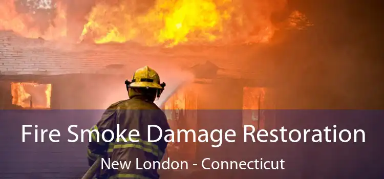 Fire Smoke Damage Restoration New London - Connecticut