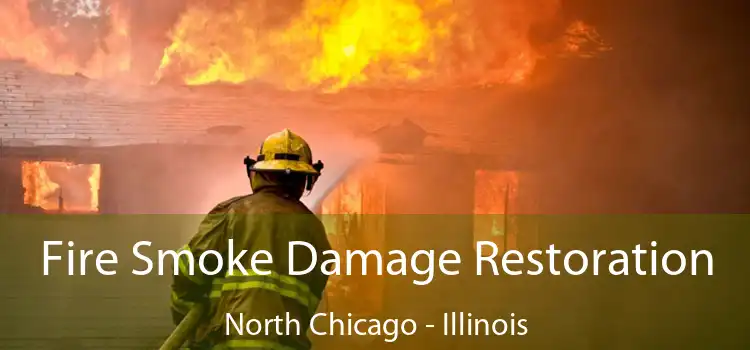 Fire Smoke Damage Restoration North Chicago - Illinois