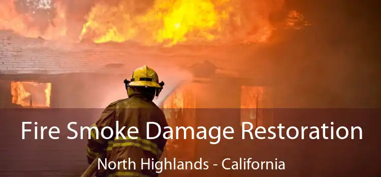 Fire Smoke Damage Restoration North Highlands - California