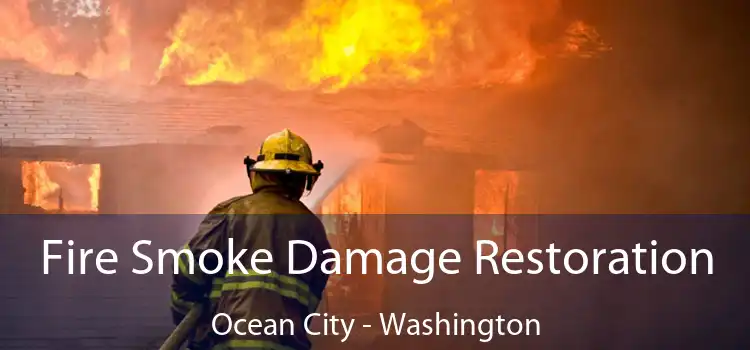 Fire Smoke Damage Restoration Ocean City - Washington