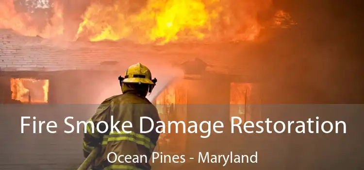 Fire Smoke Damage Restoration Ocean Pines - Maryland