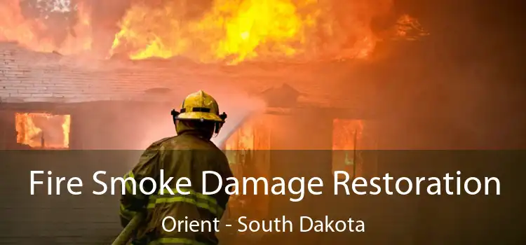 Fire Smoke Damage Restoration Orient - South Dakota