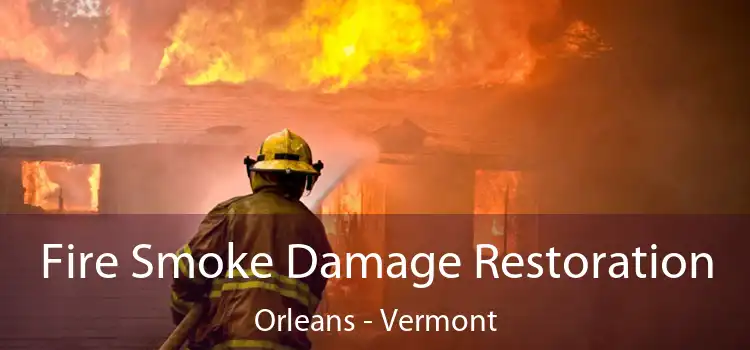 Fire Smoke Damage Restoration Orleans - Vermont