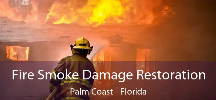 Fire Smoke Damage Restoration Palm Coast - Florida