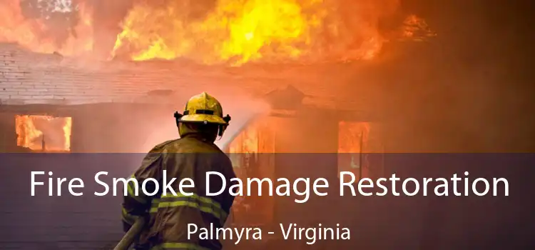 Fire Smoke Damage Restoration Palmyra - Virginia